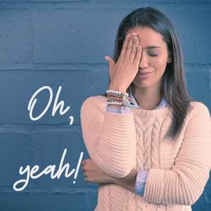 Woman putting her hand to her head in frustration, with the words "Oh Yeah!" Superimposed.